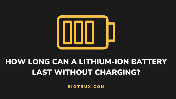 How-long-can-a-lithium-ion-battery-last-without-charging-Biotrux