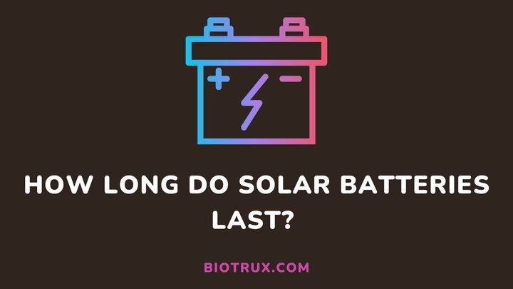 How-long-do-solar-battery-last-Biotrux