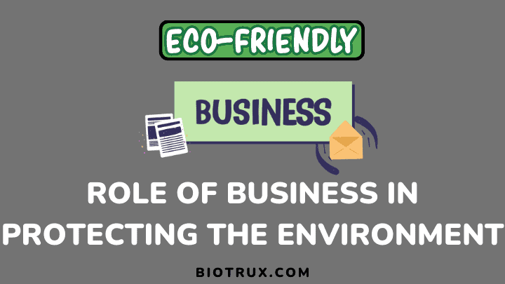 Role of business in protecting the environment - biotrux