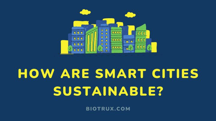 how are smart cities sustainable - biotrux