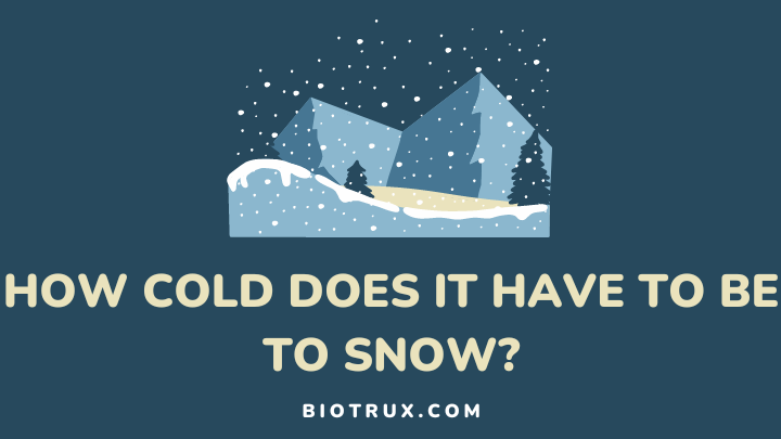 how cold does it have to be to snow - biotrux