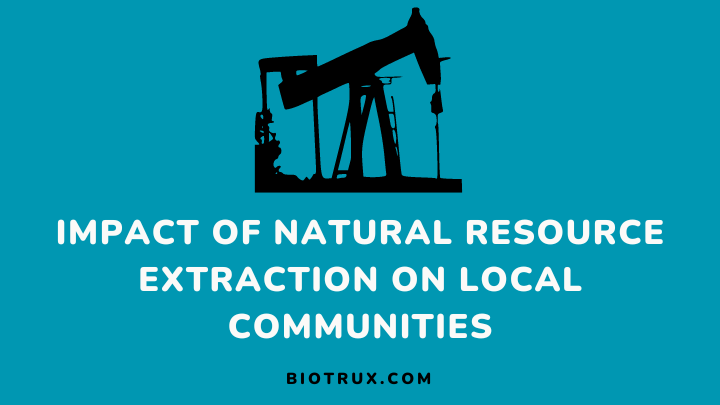 impact of natural resource extraction on local communities - biotrux