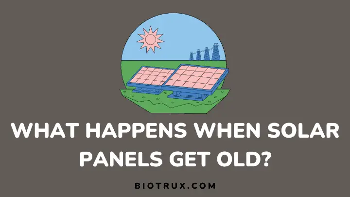 what happens when solar panels get old - biotrux