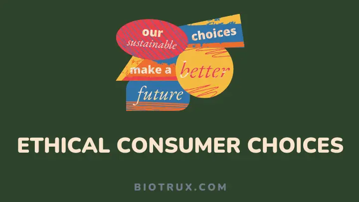 ethical consumer choices - biotrux