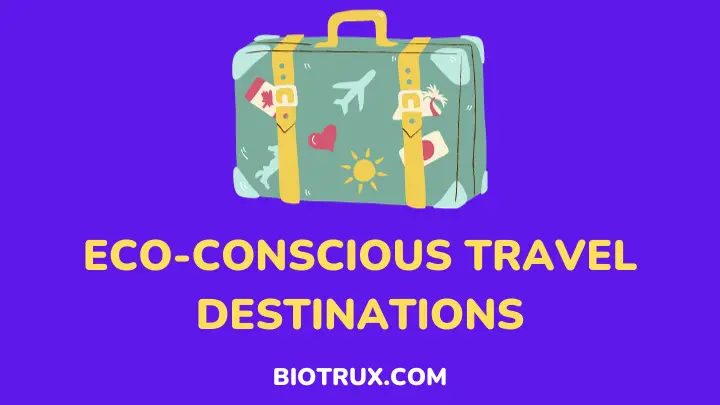 Eco-conscious travel destinations - biotrux