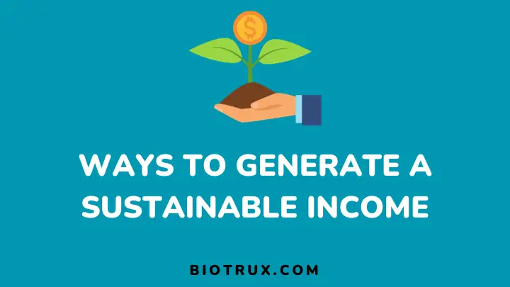 ways to generate a sustainable income - biotrux